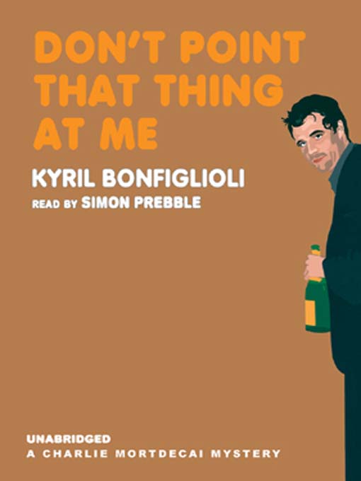 Title details for Don't Point That Thing at Me by Kyril Bonfiglioli - Wait list